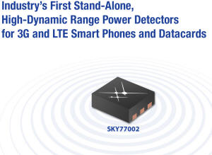 Skyworks Unveils Industry’s First Stand-Alone, High-Dynamic Range Power Detectors for 3G and LTE Smart Phones and Datacards